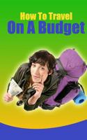 How To Travel On A Budget 1482729059 Book Cover