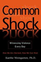 Common Shock: Witnessing Violence Everyday 0525947426 Book Cover