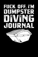 Fuck Off Im Dumpster Diving Journal 1702166155 Book Cover