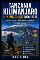 TANZANIA KILIMANJARO HIKING GUIDE 2026–2027: Trail Maps, Machame, Lemosho, Marangu & Rongai Routes, Summit Preparation, Altitude Tips, Packing ... Companion (World Trail Explorer Series) B0H7BDRX35 Book Cover