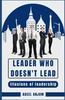 Leader who doesn't lead: Illusions of leadership B0CVWTT94L Book Cover