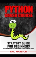 Python Crash Course: Strategy guide for beginners with examples and practical exercises 1694220095 Book Cover