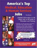 America's Top Medical Education and Human Services Jobs: Detailed Information on 88 Major Jobs at All Levels of Education and Training 1563707217 Book Cover