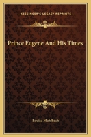 Prince Eugène And His Times: An Historical Novel, Volume 17 0548292175 Book Cover