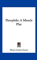 Theophile: A Miracle Play 0548462771 Book Cover