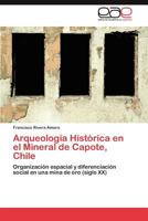 Arqueologia Historica En El Mineral de Capote, Chile 365901494X Book Cover