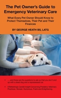 The Pet Owner’s Guide to Emergency Veterinary Care: What Every Pet Owner Should Know to Protect Themselves, Their Pet and Their Finances B0C8R5XPTX Book Cover