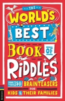 The World’s Best Book of Riddles: More than 150 brainteasers for kids and their families 1780559992 Book Cover