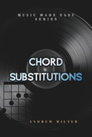 Chord Substitutions: Learn all possible chords you can play on every note from a scale (Music Made Easy) 1917745230 Book Cover
