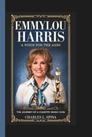 EMMYLOU HARRIS: A Voice for the Ages The Journey of a Country Music Icon B0DSTX2R1M Book Cover