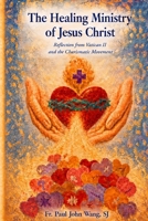 The Healing Ministry of Jesus Christ: Reflection from Vatican II and the Charismatic Movement B0H1ZZQM7F Book Cover
