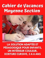 Cahier de Vacances Moyenne Section: Intérieur En Couleur : Ecriture Cursive Adapté Aux Maternelles De 3 à 7 ans; des Matières Éducatifs, Mots Croisés, ... à 10. - Format A4 - 90 pages (French Edition) B08928MDS2 Book Cover