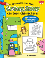 Crazy, Zany Cartoon Characters: Learn to draw 20 weird, wacky characters! 1600583857 Book Cover