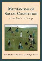 Mechanisms of Social Connection: From Brain to Group (The Herzliya Series on Personality and Social Psychology) 1433814153 Book Cover