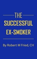 The Successful Ex-Smoker 1502393603 Book Cover