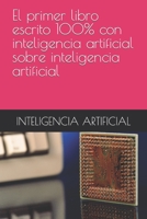 El primer libro escrito 100% con inteligencia artificial sobre inteligencia artificial B0C12DHZF5 Book Cover