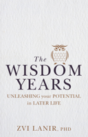 The Wisdom Years: Unleashing Your Potential in Later Life 1925820238 Book Cover