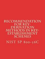 Recommendation for Key-Derivation Methods in Key-Establishment Schemes: NIST SP 800-56C Aug 2017 197654646X Book Cover