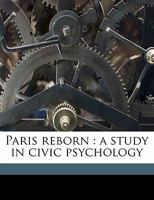 Paris Reborn: A Study in Civic Psychology 1164936700 Book Cover