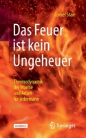 Das Feuer ist kein Ungeheuer: Thermodynamik der Wärme und Arbeit für jedermann 3662649861 Book Cover