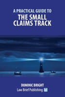A Practical Guide to the Small Claims Track 1912687453 Book Cover
