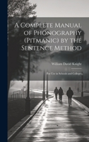 A Complete Manual of Phonography (Pitmanic) by the Sentence Method; for use in Schools and Colleges 102217486X Book Cover