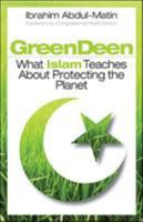 Green Deen: What Islam Teaches about Protecting the Planet 1847740405 Book Cover