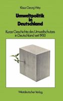 Umweltpolitik in Deutschland: Kurze Geschichte Des Umweltschutzes in Deutschland Seit 1900 3531115782 Book Cover