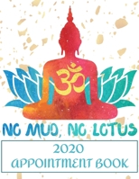 2020 Appointment Book No Mud No Lotus: Yoga No Mud No Lotus Daily Planner and Schedule Notebook for Yoga Classes, Meditation Centers. Times Daily and Hourly In 30 Minute Increments 1694633799 Book Cover