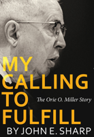 My Calling to Fulfill: The Orie O. Miller Story 0836199332 Book Cover