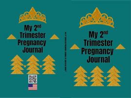 My 2nd Trimester Pregnancy Journal: Elegantly crafted for you to document this 2nd Phase of your Pregnancy Journey 1972892142 Book Cover