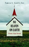 No Heaven on Earth: Visions Kept Sacred 1425913156 Book Cover