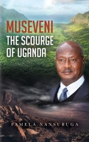 Museveni the Scourge of Uganda B0BKS5XNHB Book Cover