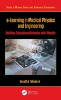 E-Learning in Medical Physics and Engineering: Building Educational Modules with Moodle 1138347329 Book Cover