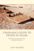 Chaplain's Guide to Death in Islam: : Philosophical, Jurisprudential, Moral, and Legal Considerations 1984583832 Book Cover