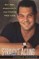 Straight Acting: Gay Men, Masculinity and Finding True Love 0758219431 Book Cover