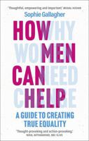 How Men Can Help: A Guide to Creating True Equality 1802792996 Book Cover