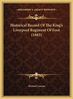 Historical Record of the King's Liverpool Regiment of Foot: Containing an Account of the Formation of the Regiment in 1685 and of Its Subsequent Services to 1881; Also, Succession Lists of the Officer 1164671154 Book Cover