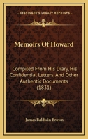 Memoirs Of Howard: Compiled From His Diary, His Confidential Letters, And Other Authentic Documents 1166319415 Book Cover