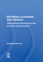 Between Lausanne and Geneva: International Conferences and the Arab-Israeli Conflict 0367003678 Book Cover
