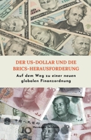 Der US-Dollar und die BRICS-Herausforderung Auf dem Weg zu einer neuen globalen Finanzordnung B0CCXKRMD9 Book Cover