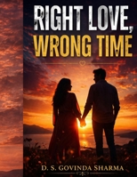Right Love, Wrong Time: A Heartbreaking Modern Love Story B0GXGF1XC8 Book Cover