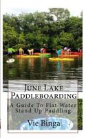 June Lake Paddleboarding: A Guide to Flat Water Stand Up Paddling 1523877715 Book Cover