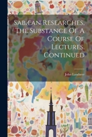 Sabæan Researches, The Substance Of A Course Of Lectures. Continued 1022379429 Book Cover