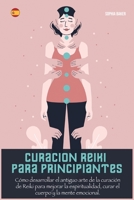 Curacion Reiki Para Principiantes: C�mo desarrollar el antiguo arte de la curaci�n de Reiki para mejorar la espiritualidad, curar el cuerpo y la mente emocional 1802030832 Book Cover