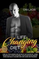 Life Changing Diet: Cure all your illnesses and get rid of any excess fat. Lower dramatically your Cholesterol, Sugar and blood pressure levels and build a tailored suite anti-aging diet program 1984373323 Book Cover