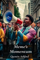Meme's Momentum: The power of memes in shaping popular culture, ideas, movements: Dissecting cultural appropriation, satire, subversion, and evolution of memetic language B0DYDN49R3 Book Cover