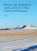 Bronze Age Settlement and Land-Use in Thy, Northwest Denmark 8793423225 Book Cover