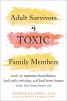Adult Survivors of Toxic Family Members: Tools to Maintain Boundaries, Deal with Criticism, and Heal from Shame After Ties Have Been Cut 1684039282 Book Cover