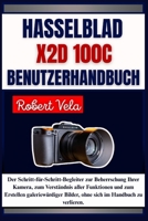 Hasselblad X2D 100C Benutzerhandbuch: Der Schritt-für-Schritt-Begleiter zur Beherrschung Ihrer Kamera, zum Verständnis aller Funktionen und zum ... im Handbuch zu verlieren. (German Edition) B0FLKNMCZN Book Cover